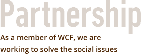 Partnership As a member of WCF, we are working to solve the social issues